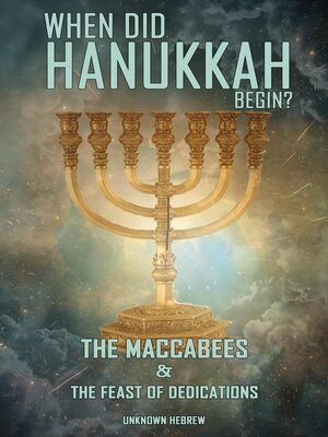 cover image of When Did Hanukkah Begin? the Maccabees & the Feast of Dedication